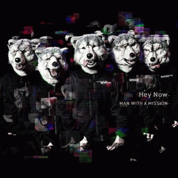 Man with a Mission : Hey Now